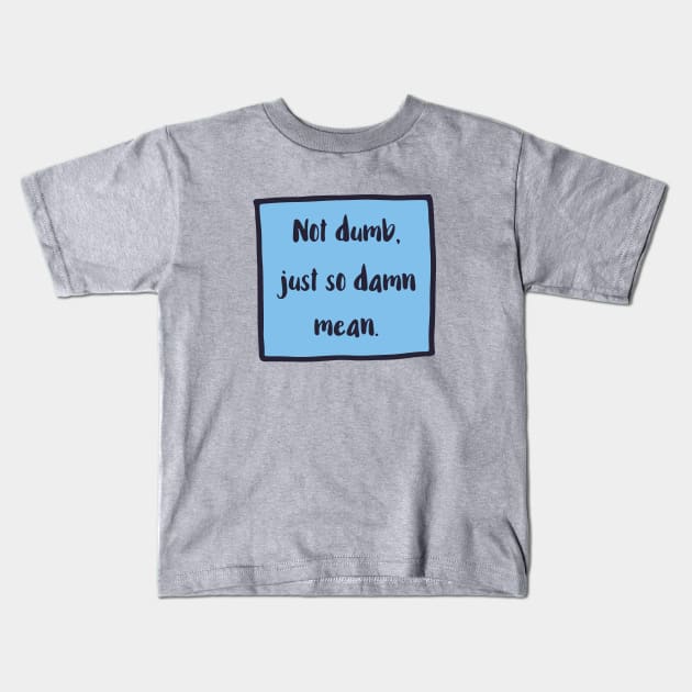 Not Dumb version 2 Kids T-Shirt by chicalookate